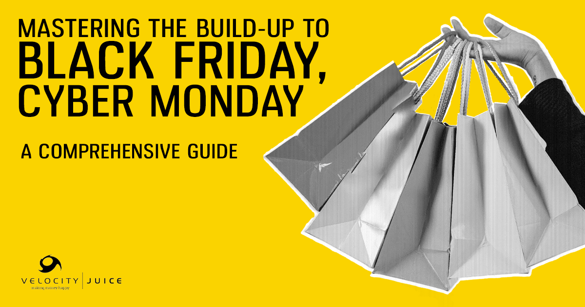 Mastering the build up to Black Friday, Cyber Monday - a comprehensive guide